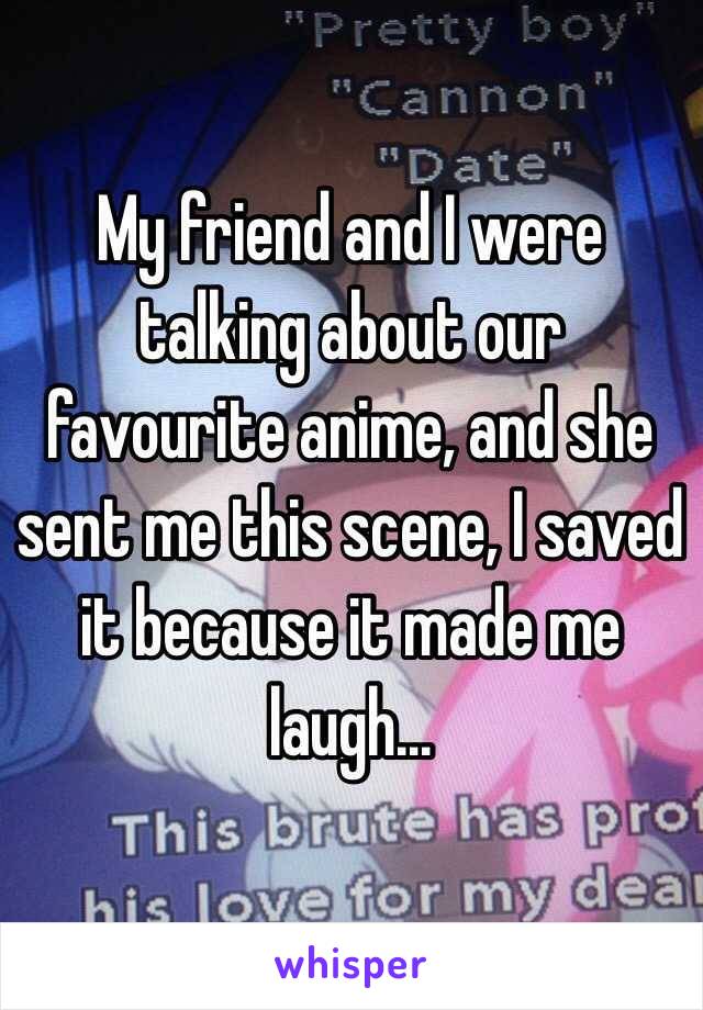 My friend and I were talking about our favourite anime, and she sent me this scene, I saved it because it made me laugh...