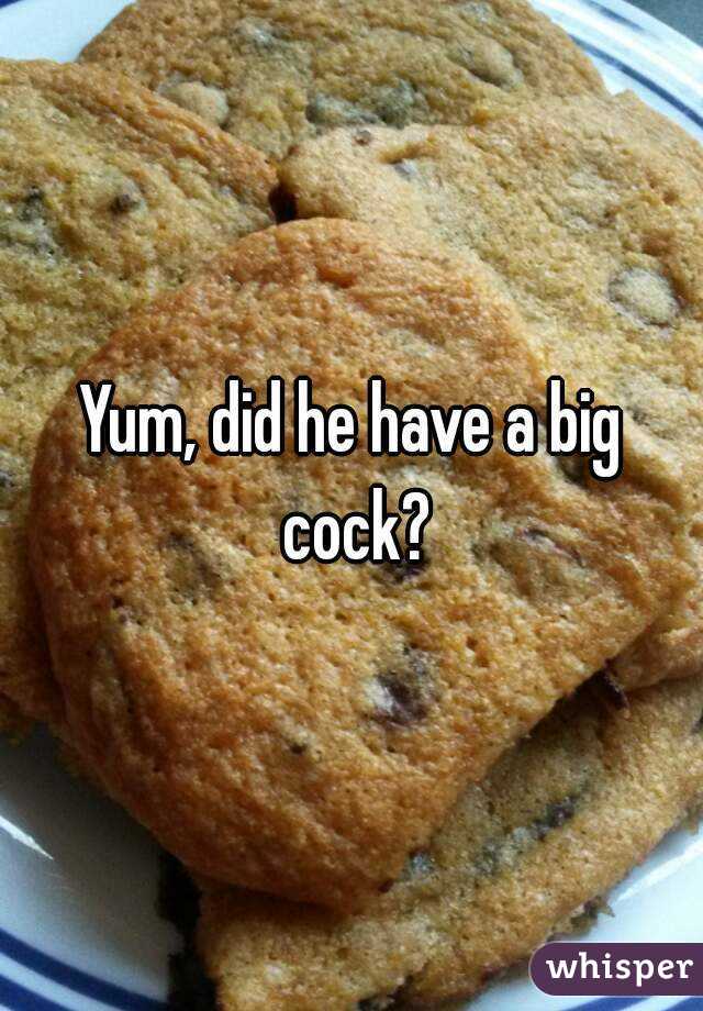 Yum, did he have a big cock?