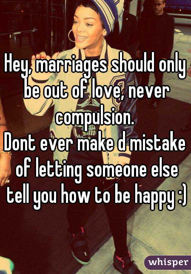 Hey, marriages should only be out of love, never compulsion. 
Dont ever make d mistake of letting someone else tell you how to be happy :)