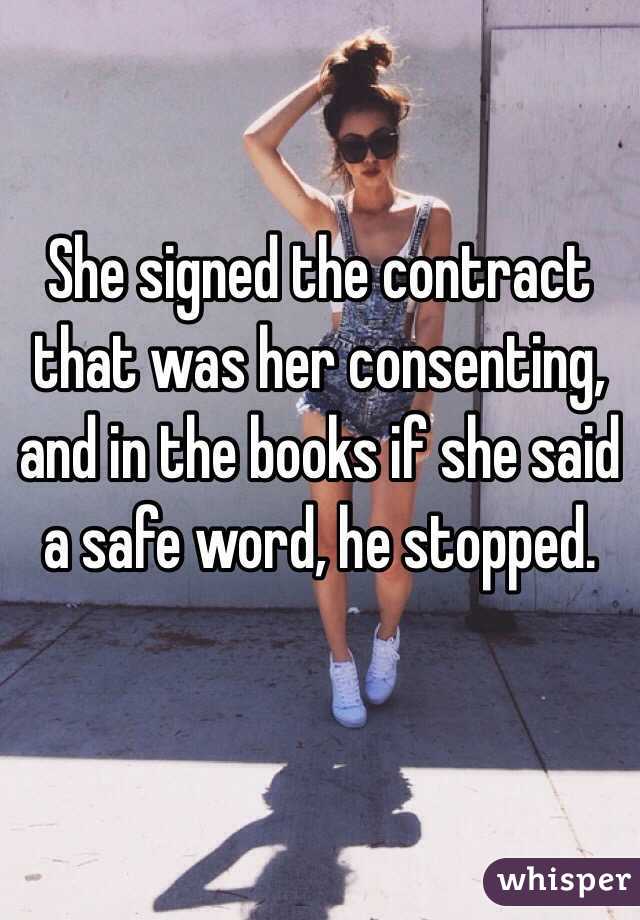 She signed the contract that was her consenting, and in the books if she said a safe word, he stopped.