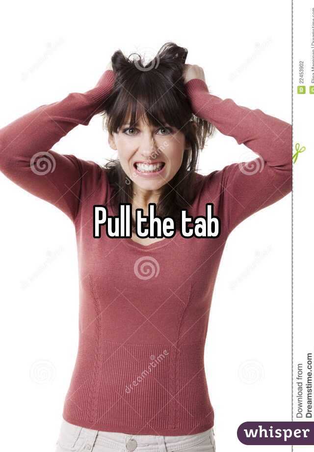 Pull the tab