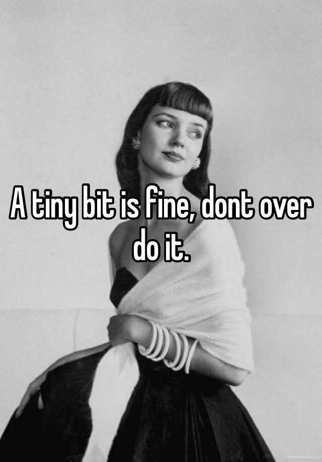 a-tiny-bit-is-fine-dont-over-do-it