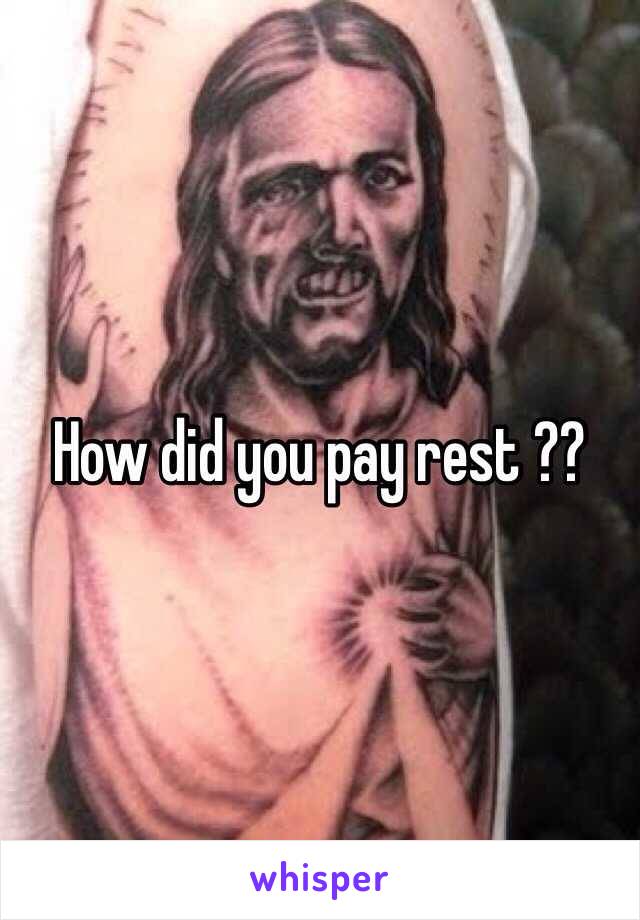 How did you pay rest ??