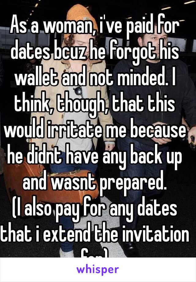 As a woman, i've paid for dates bcuz he forgot his wallet and not minded. I think, though, that this would irritate me because he didnt have any back up and wasnt prepared.
(I also pay for any dates that i extend the invitation for)