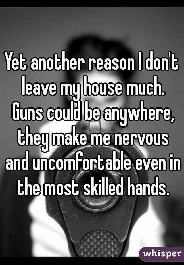 Yet another reason I don't leave my house much. Guns could be anywhere, they make me nervous and uncomfortable even in the most skilled hands.