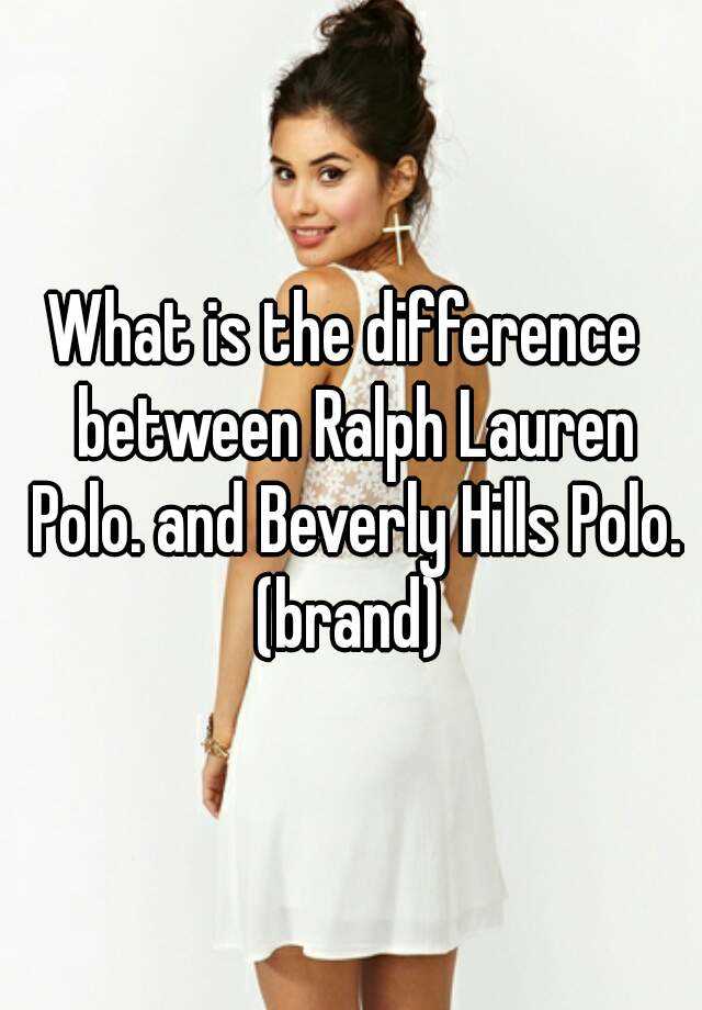 What is the difference between Ralph Lauren Polo. and Beverly Hills Polo.  (brand)