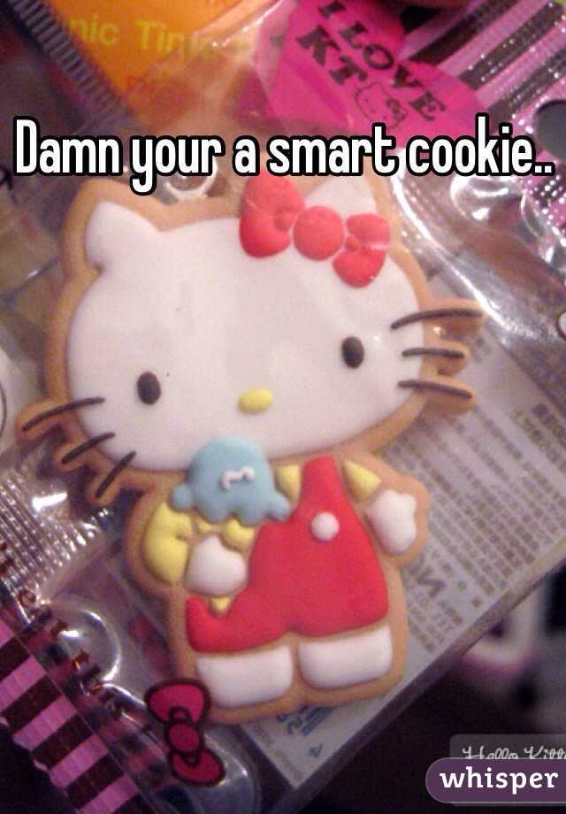 Damn your a smart cookie..