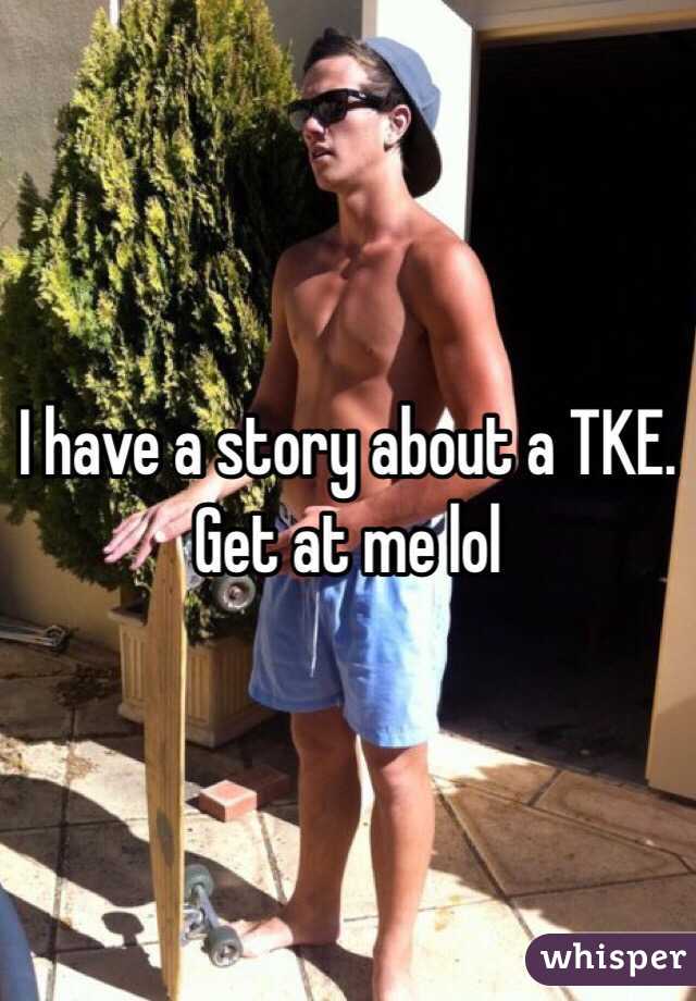 I have a story about a TKE. Get at me lol