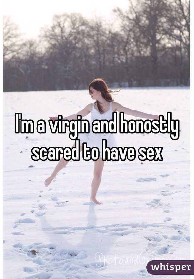I'm a virgin and honostly scared to have sex 