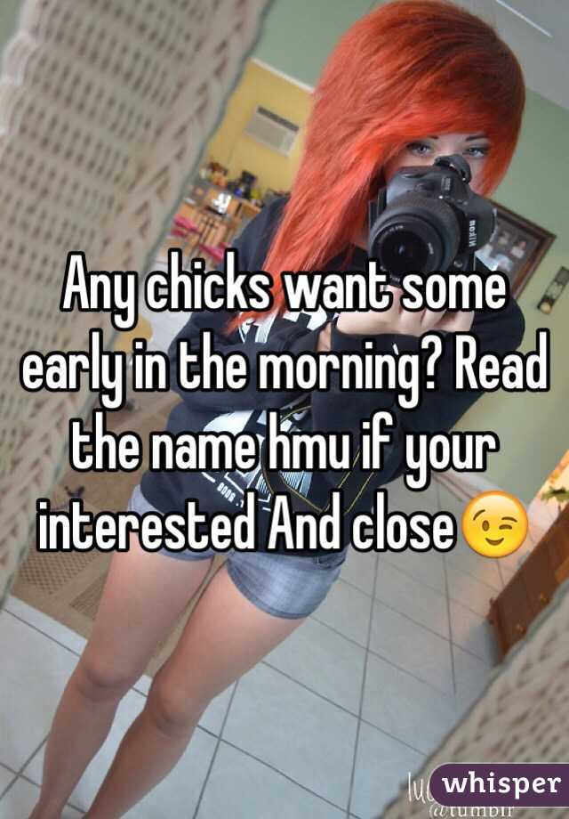Any chicks want some early in the morning? Read the name hmu if your interested And close😉