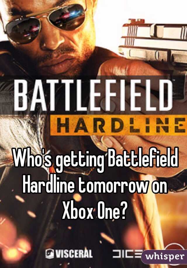 Who's getting Battlefield Hardline tomorrow on Xbox One?
