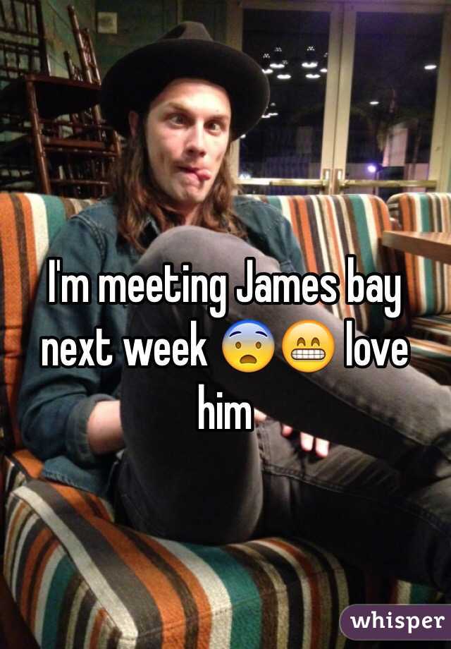 I'm meeting James bay next week 😨😁 love him 