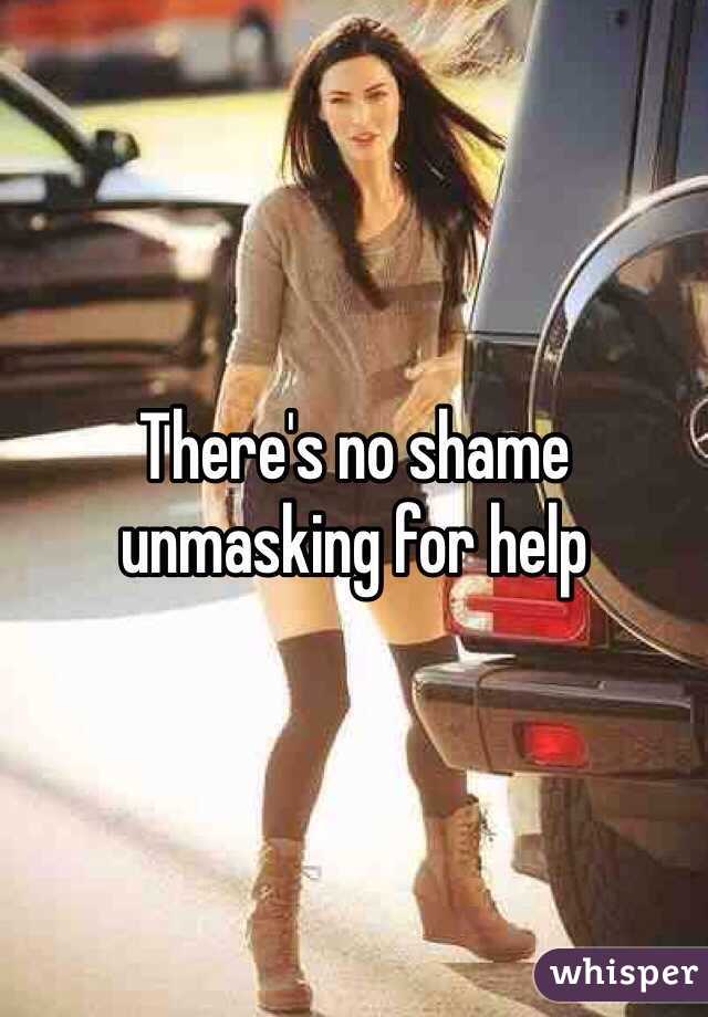 There's no shame unmasking for help 