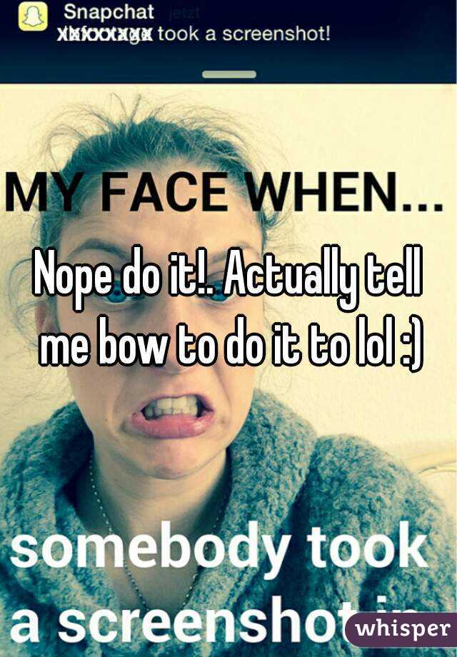 Nope do it!. Actually tell me bow to do it to lol :)