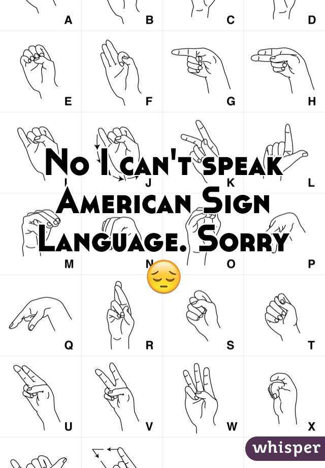 No I can't speak American Sign Language. Sorry
😔