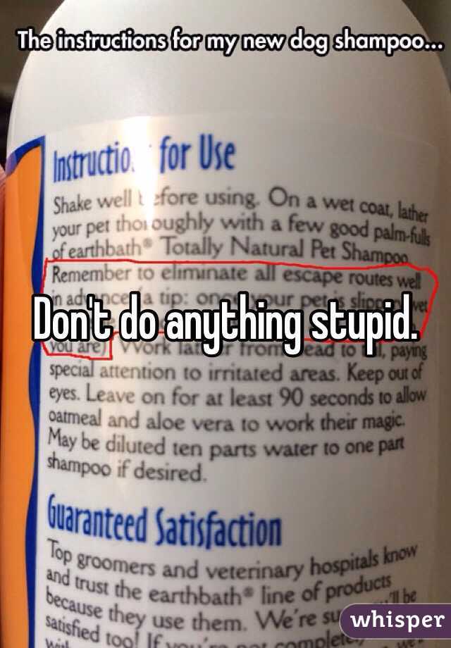 Don't do anything stupid. 