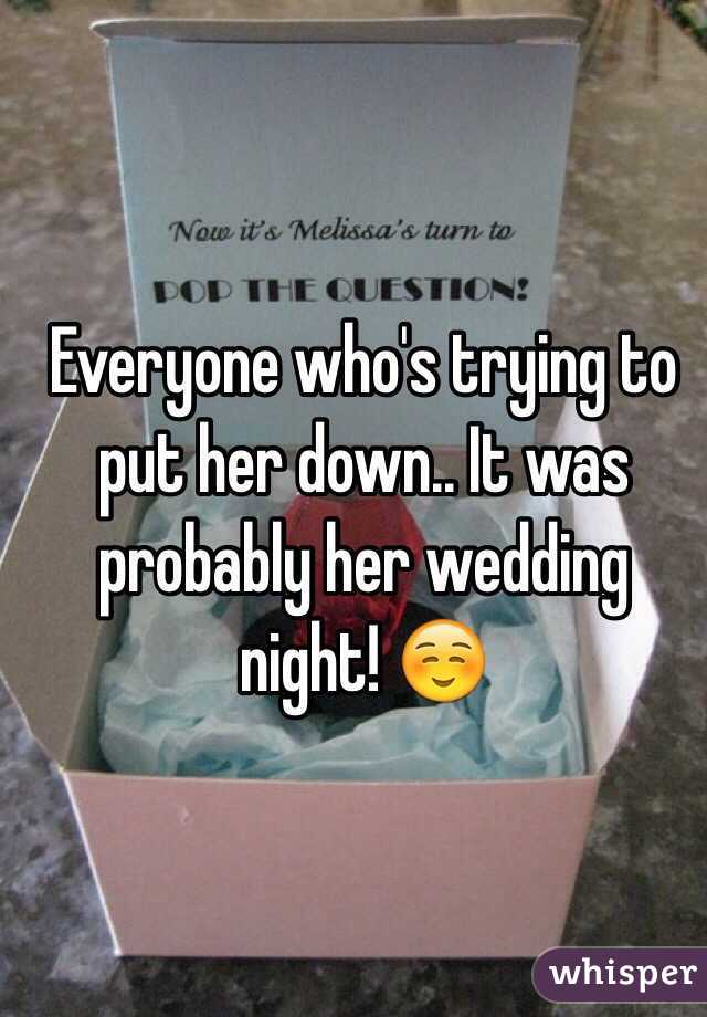 Everyone who's trying to put her down.. It was probably her wedding night! ☺️