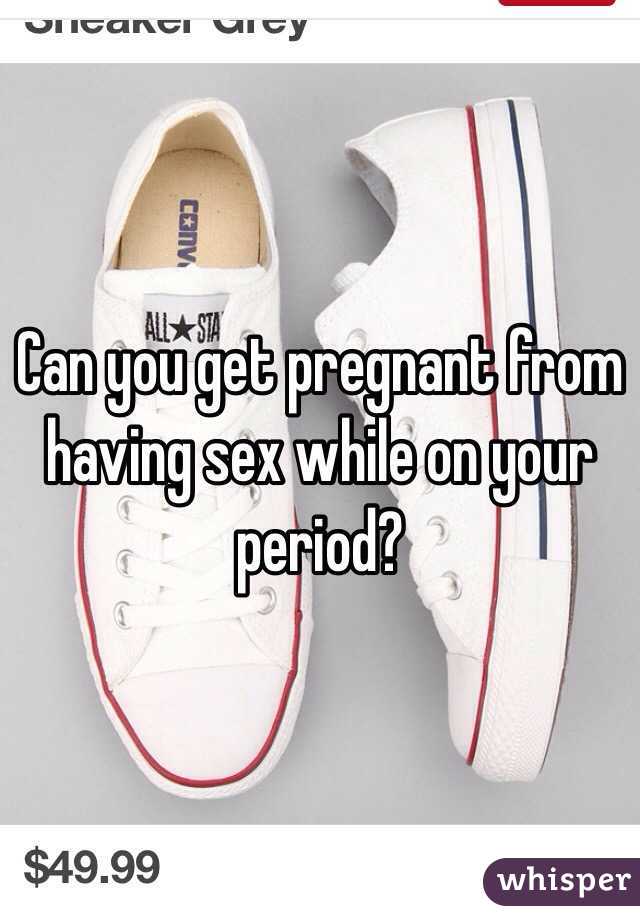 Can You Get Pregnant When Having Sex On Your Period 26