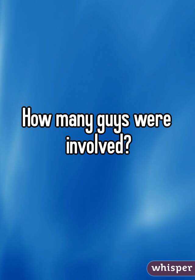 How many guys were involved?