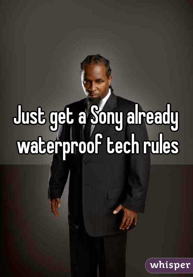 Just get a Sony already waterproof tech rules