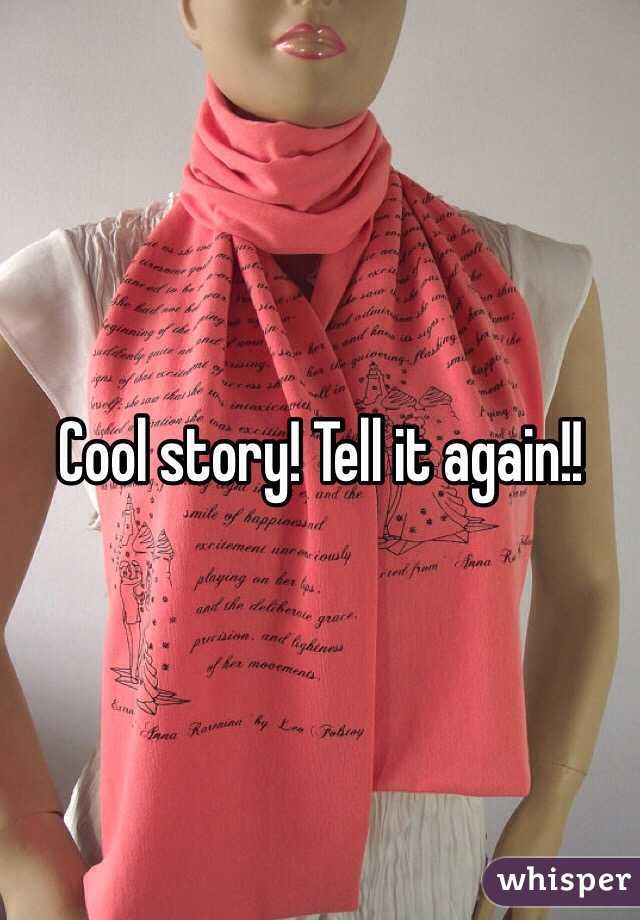 Cool story! Tell it again!!