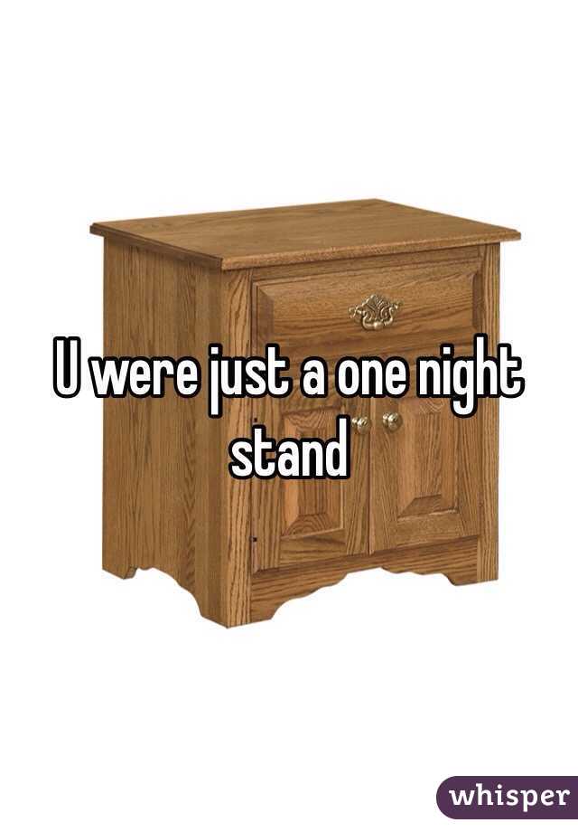 U were just a one night stand