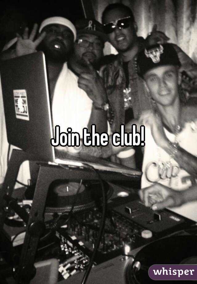 Join the club!