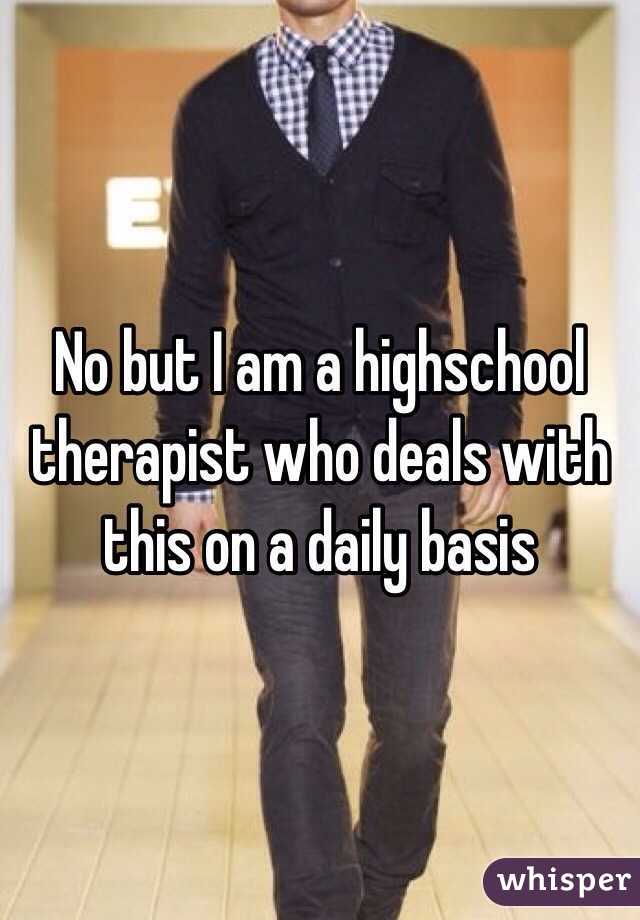 No but I am a highschool therapist who deals with this on a daily basis