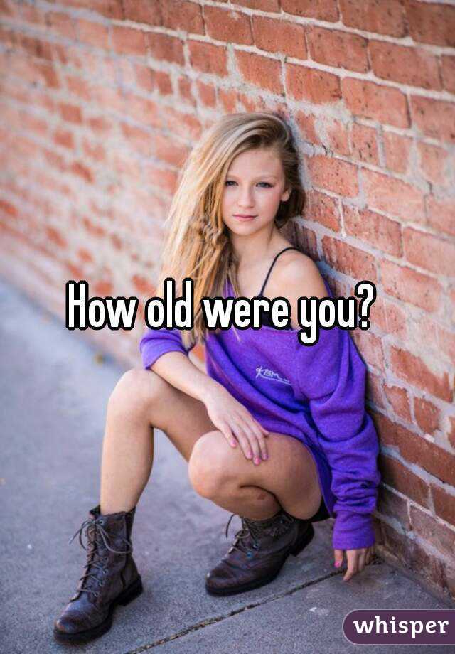 How old were you? 