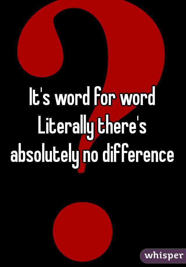 It's word for word
Literally there's absolutely no difference 