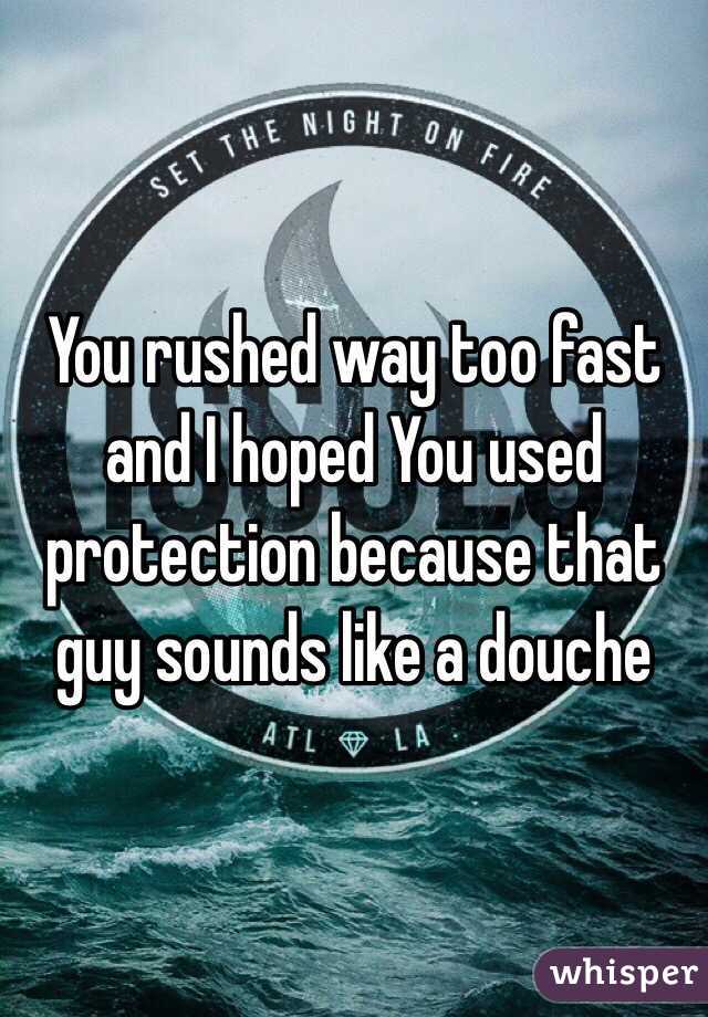 You rushed way too fast and I hoped You used protection because that guy sounds like a douche 