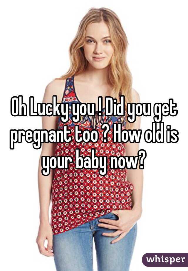 Oh Lucky you ! Did you get pregnant too ? How old is your baby now?