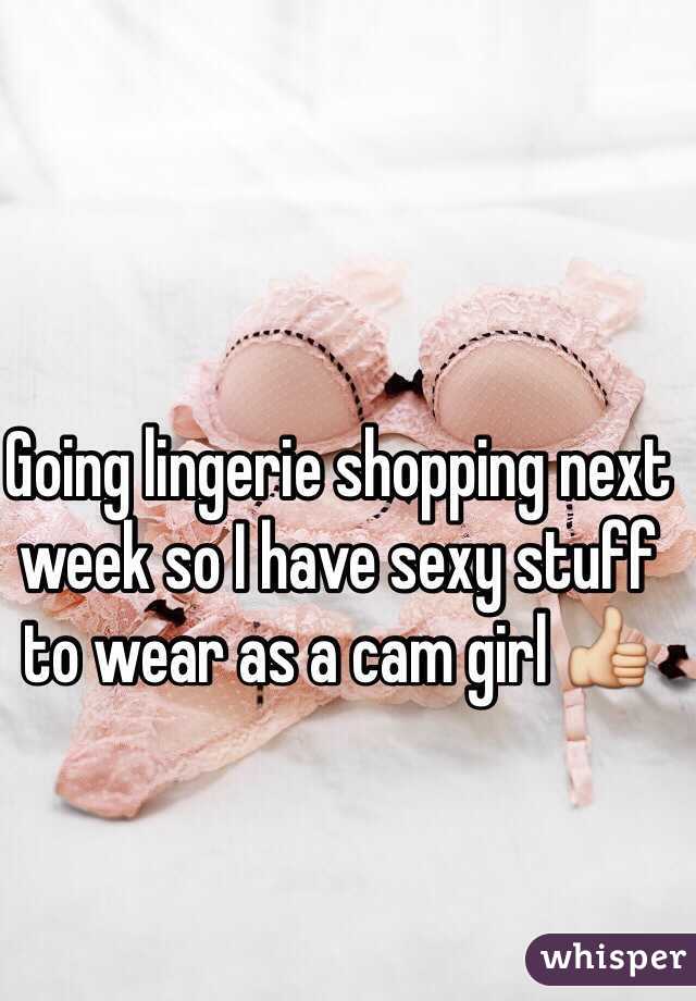 Going lingerie shopping next week so I have sexy stuff to wear as a cam girl 👍