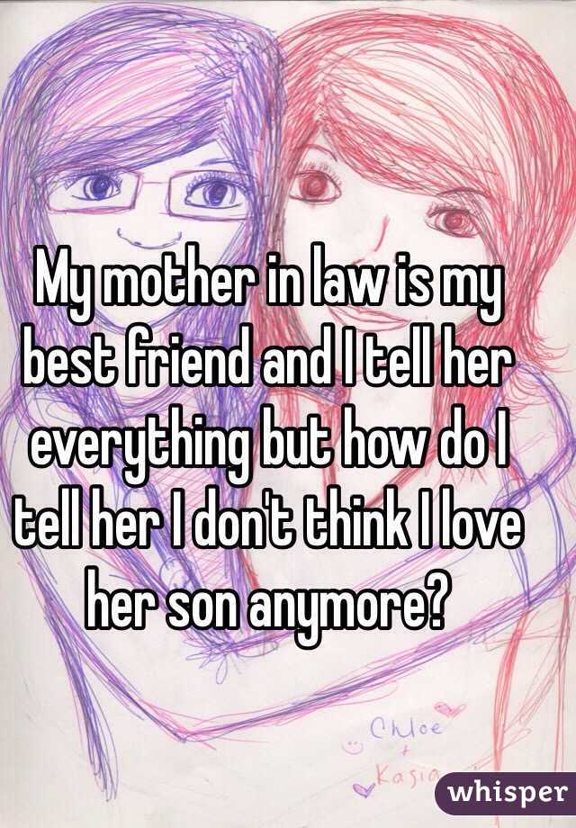 My Mother In Law Is My Best Friend And I Tell Her Everything But How Do I Tell Her I Dont Think 