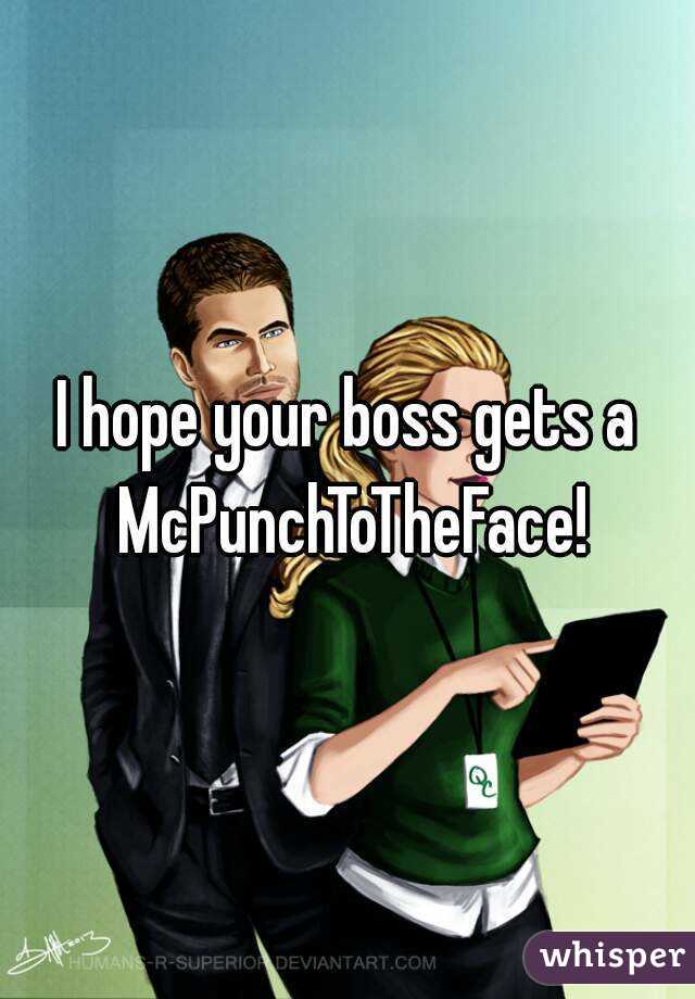 I hope your boss gets a McPunchToTheFace!