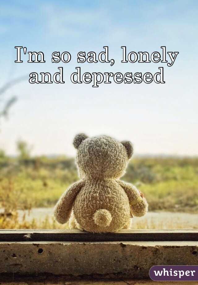 im sad and lonely