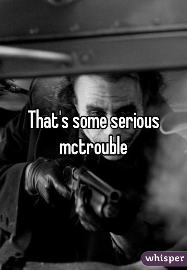 That's some serious mctrouble 