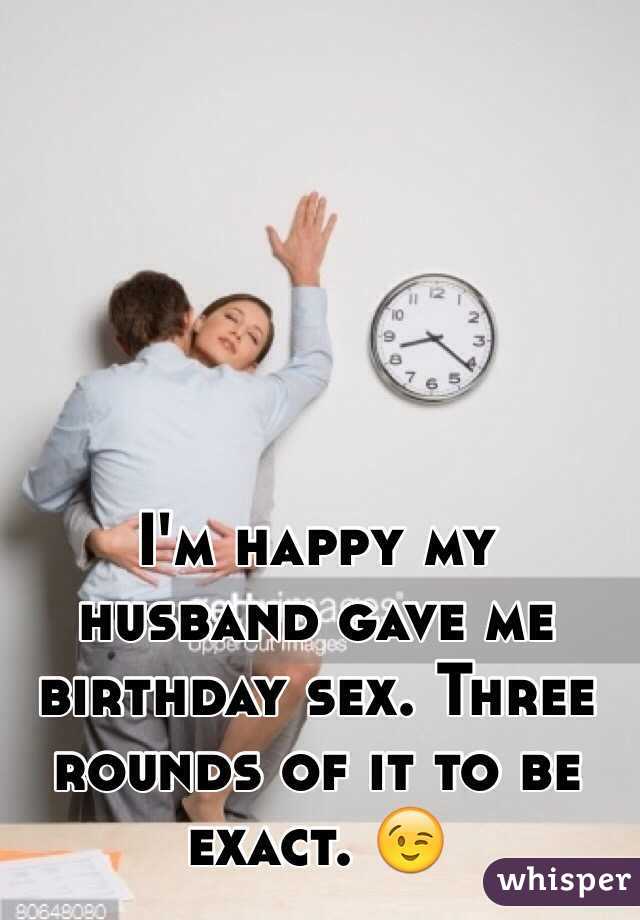 Im happy my husband gave me birthday