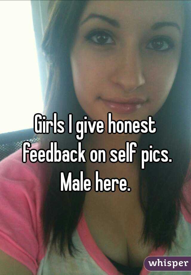 Girls I give honest feedback on self pics. Male here. 
