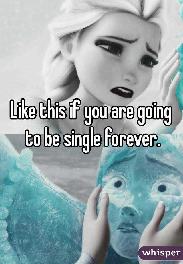 Like this if you are going to be single forever.