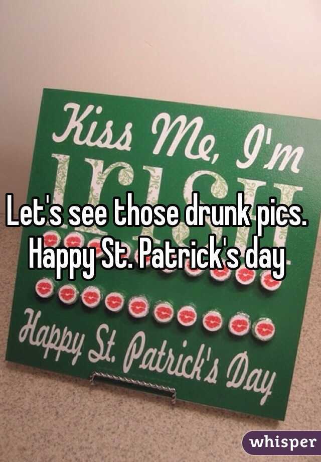 Let's see those drunk pics. Happy St. Patrick's day