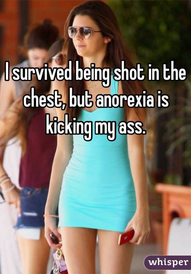 I survived being shot in the chest, but anorexia is kicking my ass.