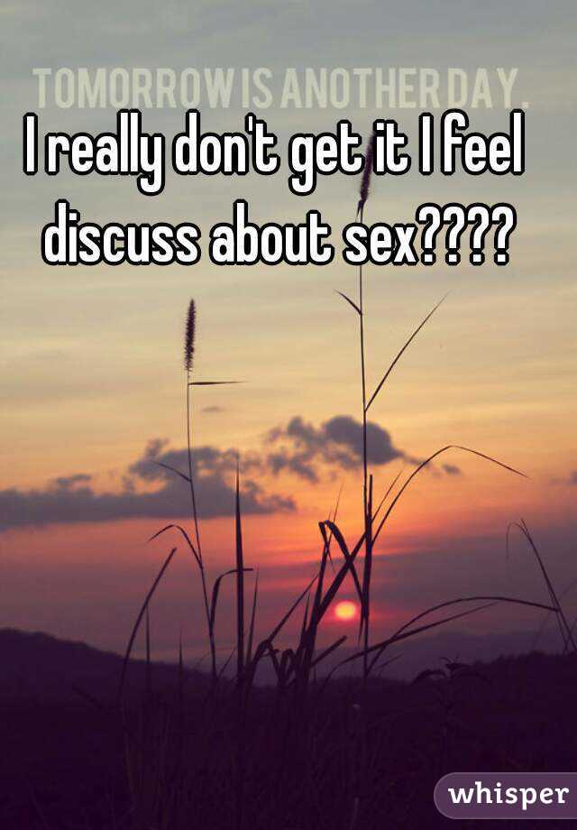 I really don't get it I feel discuss about sex????