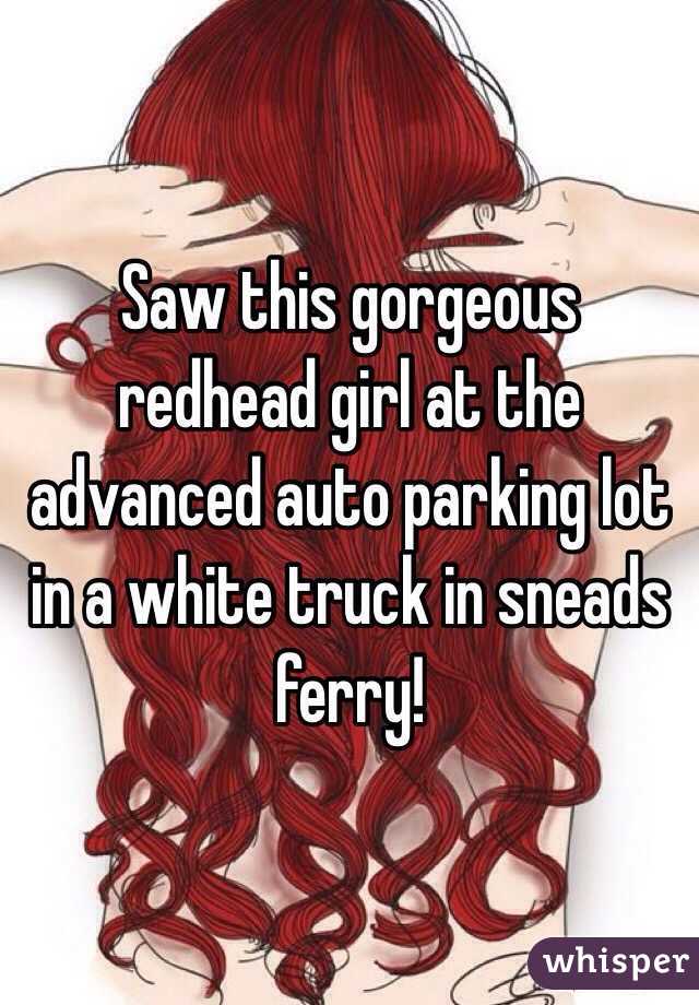 Saw this gorgeous redhead girl at the advanced auto parking lot in a white truck in sneads ferry!