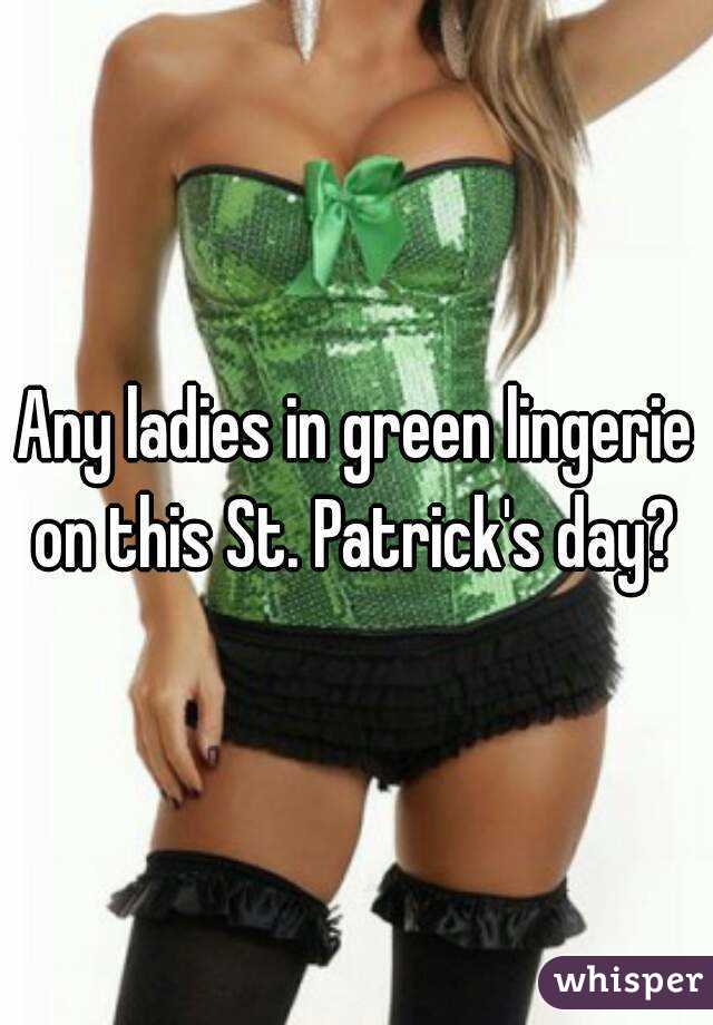Any ladies in green lingerie on this St. Patrick's day? 