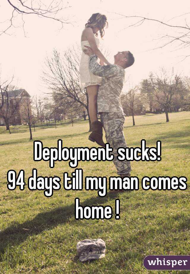 Deployment sucks!
94 days till my man comes home ! 