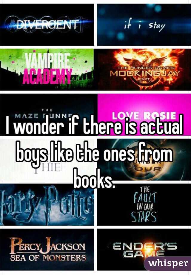 I wonder if there is actual boys like the ones from books. 