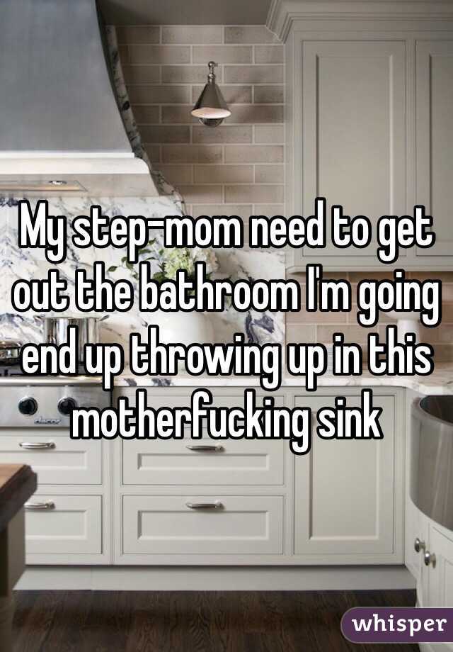 My step-mom need to get out the bathroom I'm going end up throwing up in this motherfucking sink 