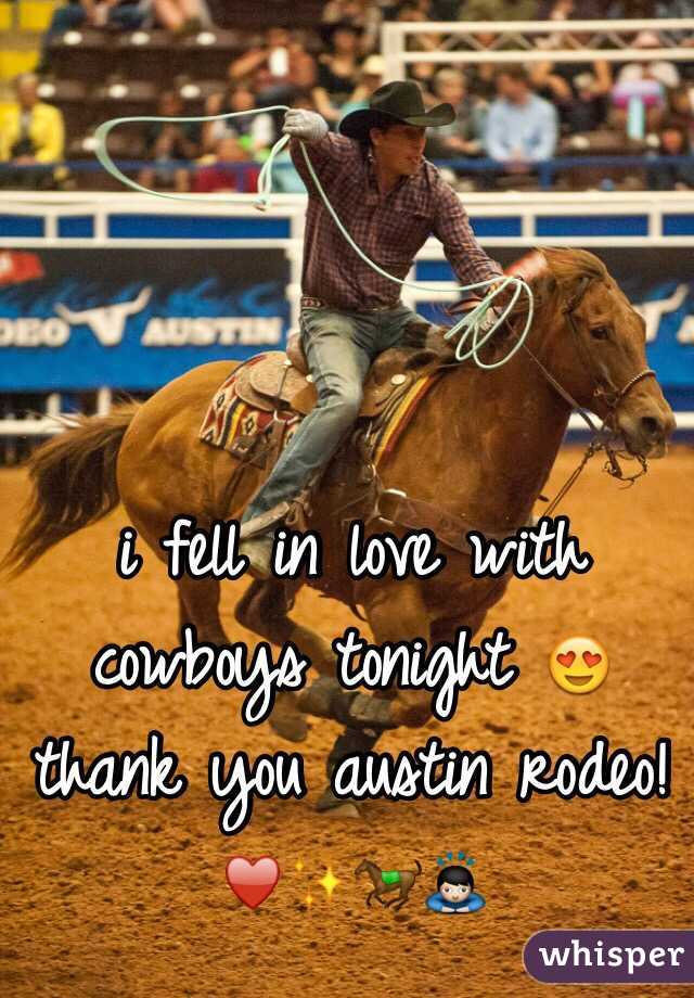 i fell in love with cowboys tonight 😍 thank you austin rodeo! ♥️✨🐎🙇