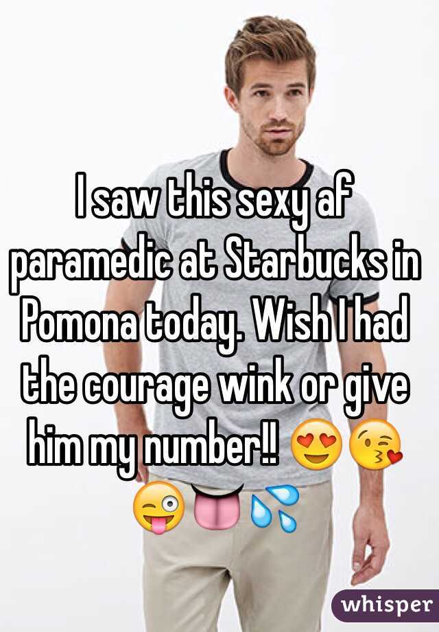 I saw this sexy af paramedic at Starbucks in Pomona today. Wish I had the courage wink or give him my number!! 😍😘😜👅💦